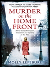 Murder on the Home Front (eBook): A True Story of Morgues, Murderers and Mysteries in the Blitz
